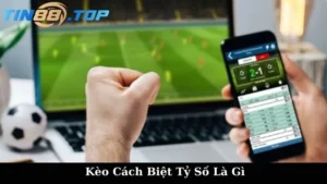 kèo cách biệt tỷ số là gì