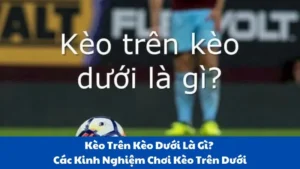 Kèo trên kèo dưới là gì