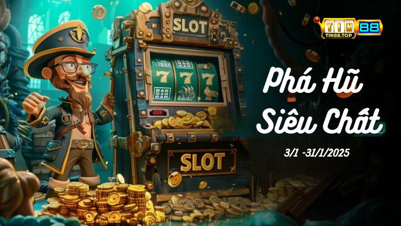 Khuyến mãi Phá Hũ Siêu Chất Tin88