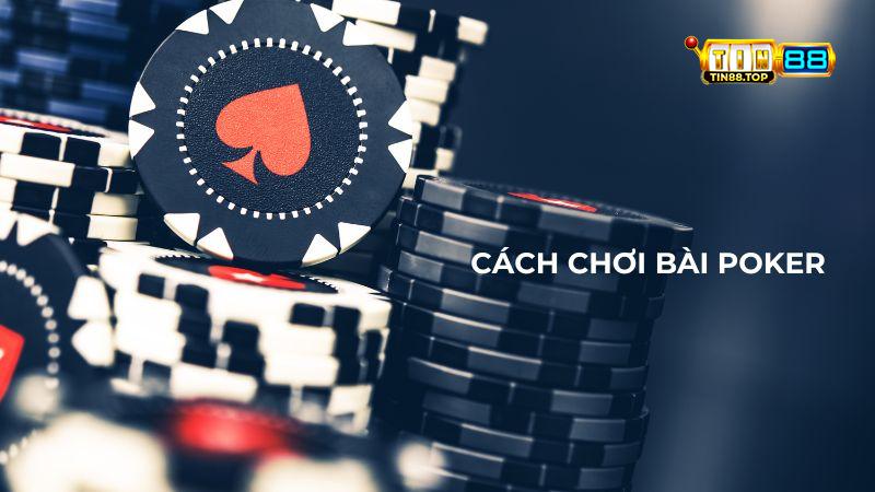 Cách chơi bài Poker