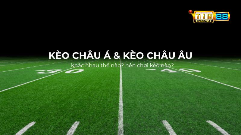 Kèo Châu Á và kèo Châu Âu