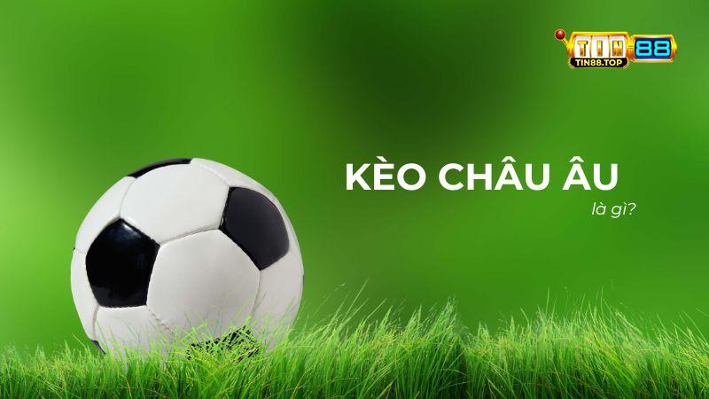 Kèo châu Âu là gì?