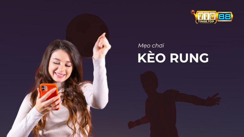 Mẹo chơi kèo rung