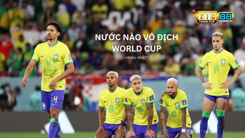 Nước nào vô địch World Cup nhiều nhất?